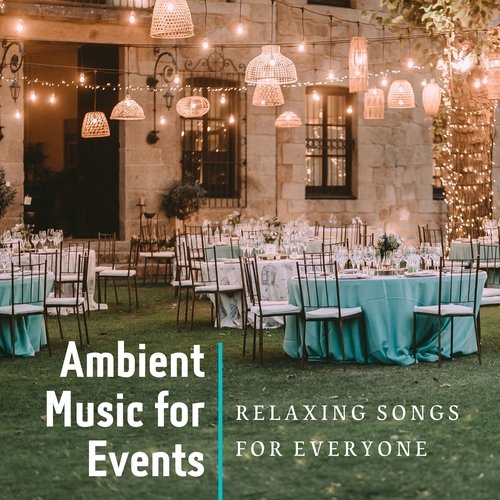Ambient Music for Events - Relaxing Songs for Everyone