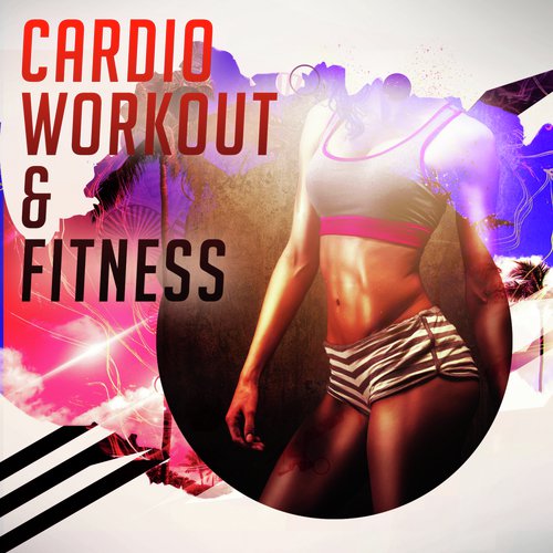 Cardio Workout & Fitness (Unmixed Compilation For Fitness, Cardio, Workout, Gym, Aerobics)