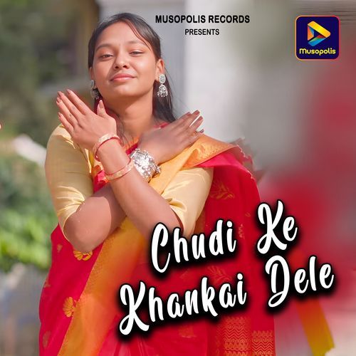 Chudi Ke Khankai Dele