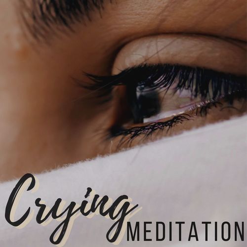 Crying Meditation: Music for Healing, Cleansing Unwanted Feelings and Letting Go of Negativity_poster_image