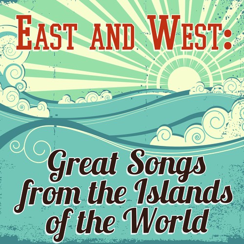 East and West: Great Songs from the Islands of the World