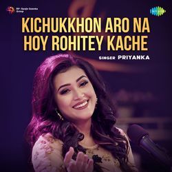 Kichukkhon Aro Na Hoy Rohitey Kache-GRk5XCtlZAc