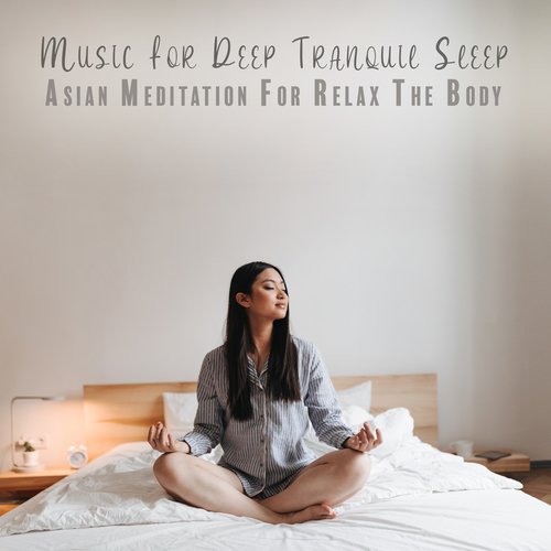 Music For Deep Tranquil Sleep: Asian Meditation For Relax The Body