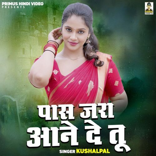 Paas Zara Aane De Tu