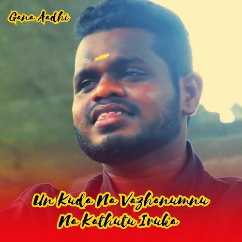 Un Kuda Na Vazhanumnu Na Kathutu Iruka