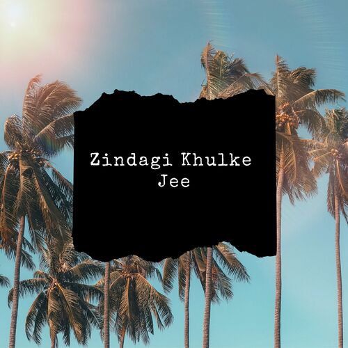 Zindagi Khulke Jee