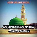 AYE SHAHESHA AYE MADINA ASSALATU WASALAM