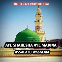 AYE SHAHESHA AYE MADINA ASSALATU WASALAM