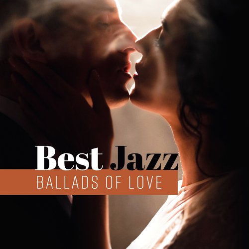 Best Jazz Ballads of Love (Slow Instrumental Music, Candlelight Romance, Perfect Background Sounds, Smooth & Lounge Jazz)