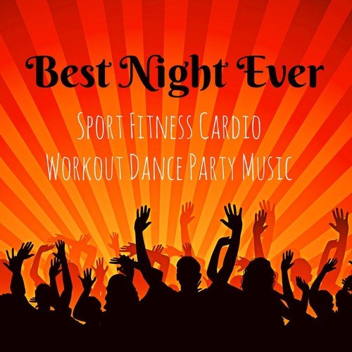 Best Night Ever - Sport Fitness Cardio Workout Dance Party Music with Dubstep Electro Techno Lounge House Sounds_poster_image