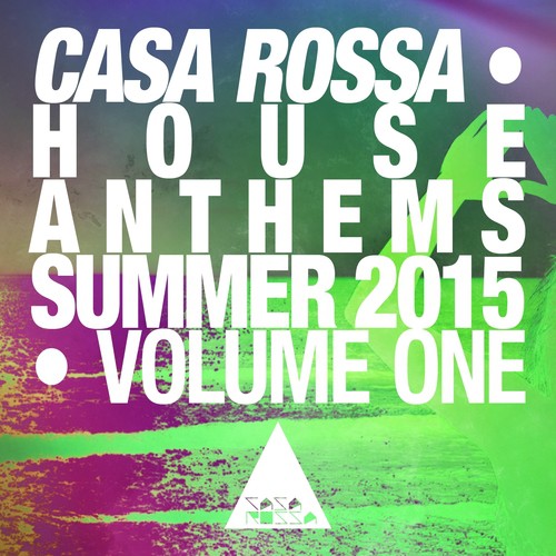 Casa Rossa House Anthems - Summer 2015 (House & Future House Music, Vol 1)