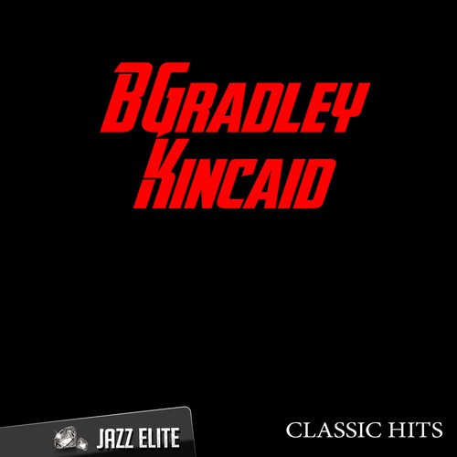 Classic Hits By B. Gradley Kincaid
