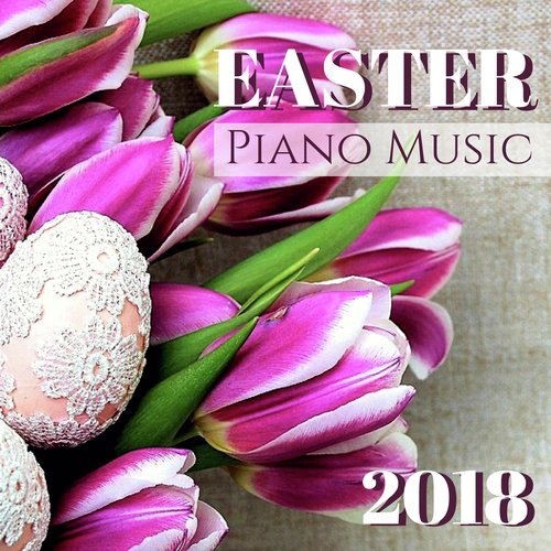 Easter Piano Music 2018 - 2 Hours Relaxing Spiritual Worship Songs for Prayers