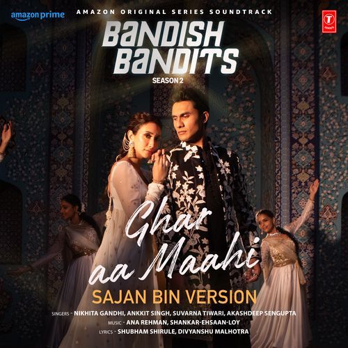 Ghar Aa Maahi - Sajan Bin Version (From "Bandish Bandits Season 2")