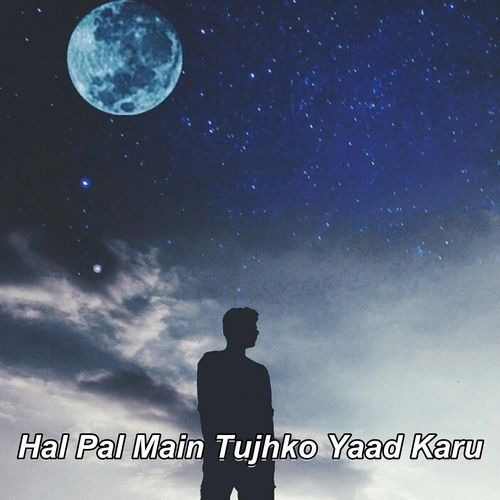Hal Pal Main Tujhko Yaad Karu