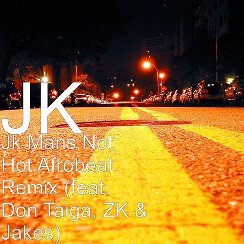 Jk Mans Hot Afrobeat Remix (feat. Don Taiga, & - Song Download from Jk Mans Not Hot Afrobeat Remix (feat. Don Taiga, ZK & Jakes) @ JioSaavn