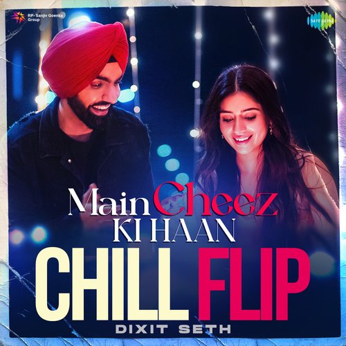 Main Cheez Ki Haan Chill Flip