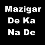 Mazigar De Ka Na De