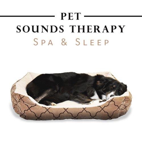 Pet Sounds Therapy (Spa & Sleep, Calming and Relaxing Music for Dog and Cat Ears, Dog and Cats Anxiety, Calm Kitty, Sounds for Pet Massage and Beauty, Natural Sleep Aid)