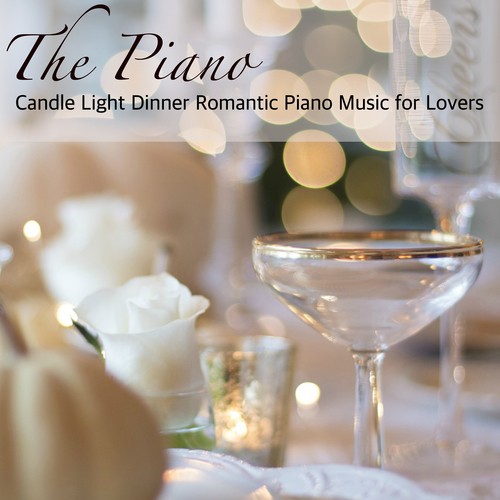 The Piano – Candle Light Dinner Romantic Piano Music for Lovers