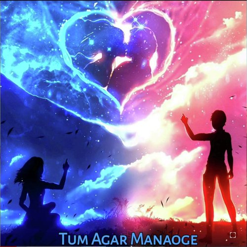 Tum Agar Manaoge - Song Download from Tum Agar Manaoge @ JioSaavn