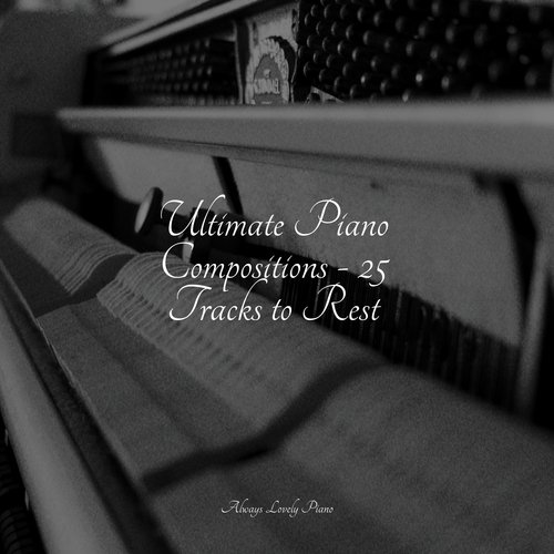 Ultimate Piano Compositions - 25 Tracks to Rest_poster_image