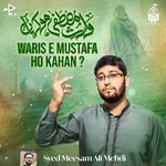 Waris E Mustafa Ho Kahan ?