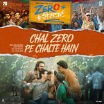 Chal Zero Pe Chalte Hain (From &quot;Zero Se Restart&quot;)