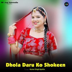 Dhola Daru Ko Shokeen
