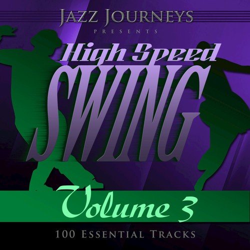 Jazz Journeys Presents High Speed Swing - Vol. 3 (100 Essential Tracks)