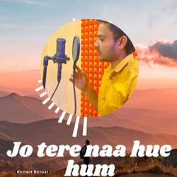 Jo Tere Na Hue Hum-GioqSERDbVk