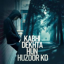 Kabhi Dekhta Hun Huzoor Ko-JDk-Ag5SVF8