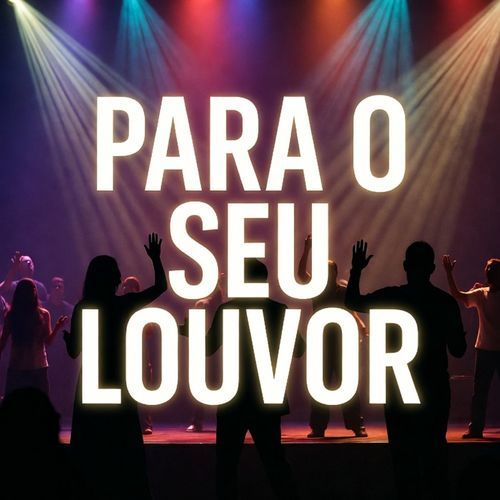 PARA O SEU LOUVOR