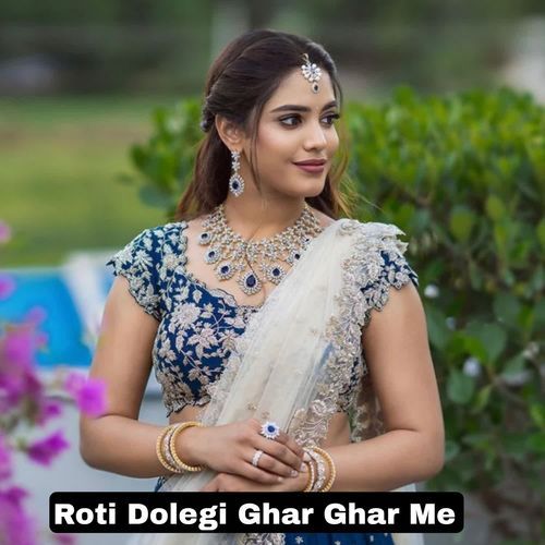 Roti Dolegi Ghar Ghar Me