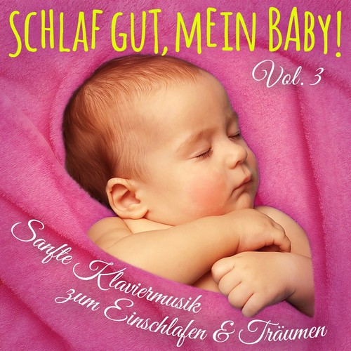 Schlaf gut, mein Baby! Vol. 3 (Einschlafmusik: Sanfte Klaviermelodien zum Einschlafen, Träumen und Entspannen für Säugling, Baby und Kleinkind)