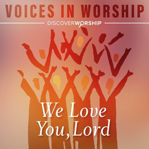 Voices in Worship: We Love You, Lord