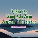 Aj Raat Na Wanj Aido Zulim Zorawar Yaar Na Kar