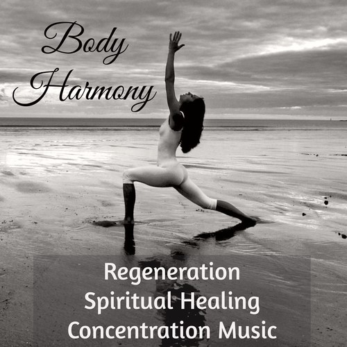 Body Harmony - Regeneration Spiritual Healing Concentration Music for Vipassana Meditation Serenity Day Spa
