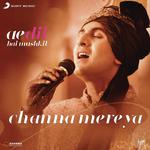 Channa Mereya (From &quot;Ae Dil Hai Mushkil&quot;)