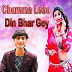 Chumma Lebo Din Bhar Gey