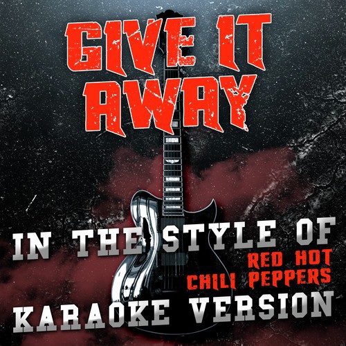 Give It Away (In the Style of Red Hot Chili Peppers) [Karaoke Version] - Single
