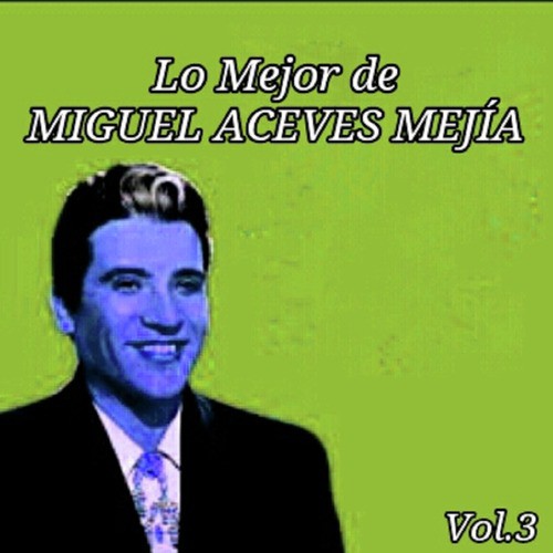 El Aventurero - Song Download from Lo Mejor de Miguel Aceves Mejía, Vol ...