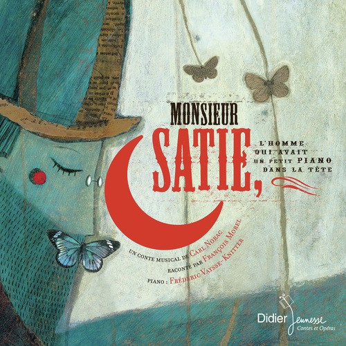 Monsieur Satie, l'homme qui avait un petit piano dans la tête