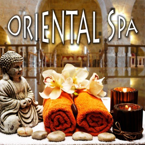 Oriental Spa - 3 Hours to Chill Out in the Spa, Ralaxing Spa Background Music, Healing Through Sound and Touch, Sensual Music for Aromatherapy and Massage, Music and Pure Nature Sounds for Stress Relief