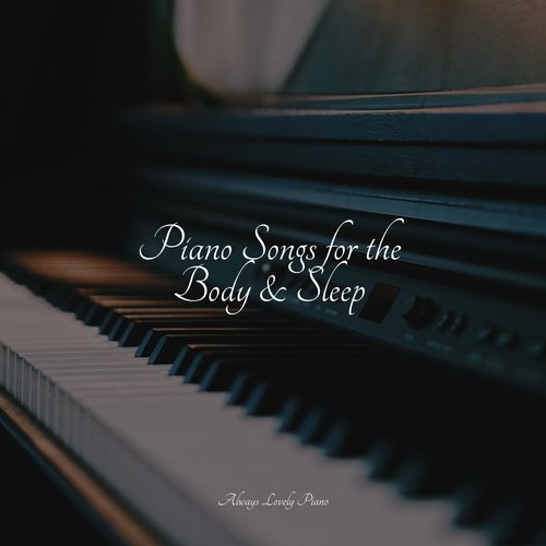 Piano Songs for the Body & Sleep