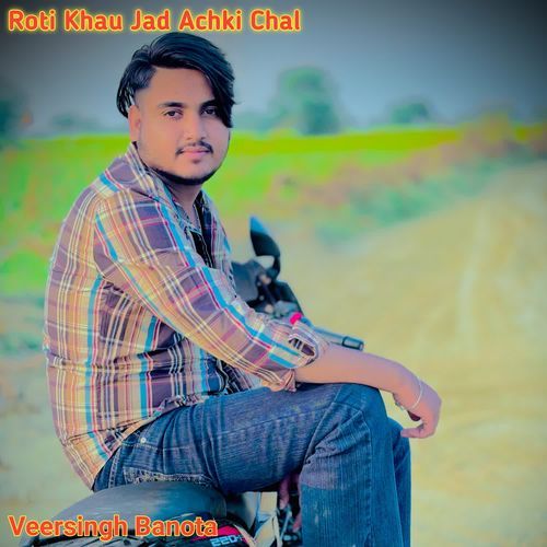 Roti Khau Jad Achki Chal