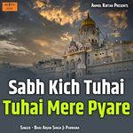 Sabh Kich Tuhai Tuhai Mere Pyare