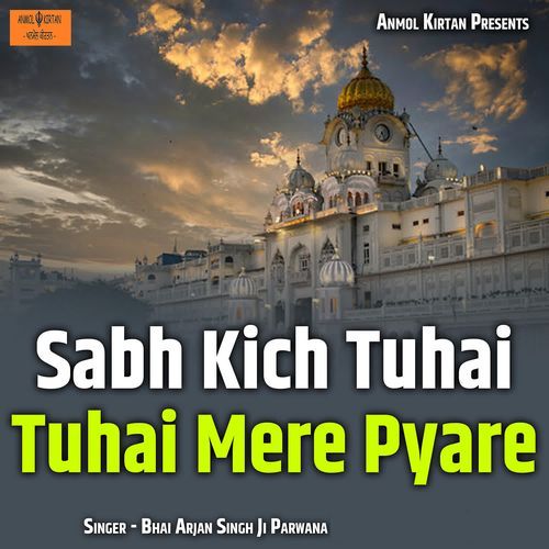 Sabh Kich Tuhai Tuhai Mere Pyare