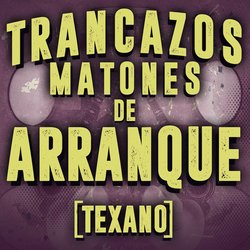 Trancazos Matones De Arranque (Texano)