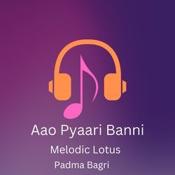 Aao Pyaari Banni - Melodic Lotus-MRoPAhBiT3c